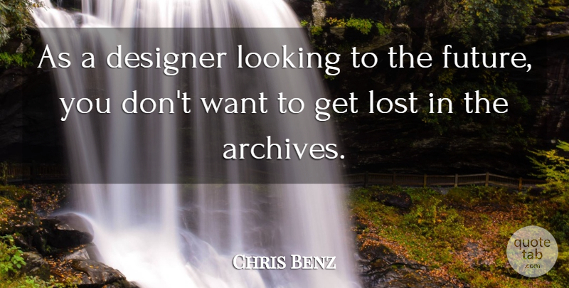 Chris Benz Quote About Designer, Future: As A Designer Looking To...