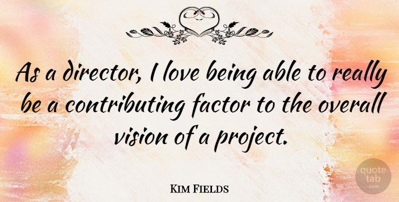 Kim Fields Quote About Factor, Love, Overall: As A Director I Love...