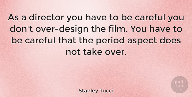 Stanley Tucci Quote About Design, Directors, Doe: As A Director You Have...