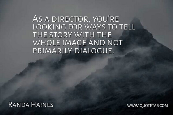 Randa Haines Quote About Image, Primarily, Ways: As A Director Youre Looking...