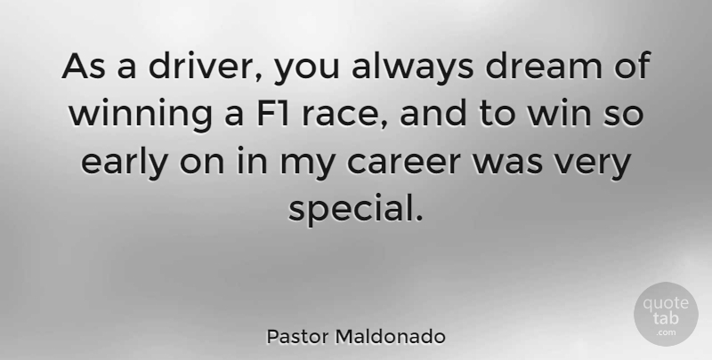 Pastor Maldonado Quote About Career, Early, F1: As A Driver You Always...