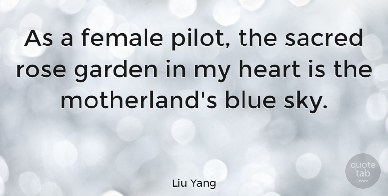 Liu Yang Quote About Heart, Garden, Blue: As A Female Pilot The...