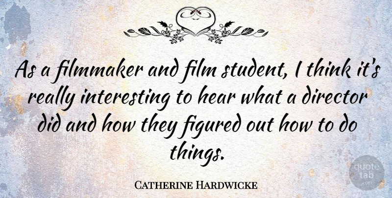 Catherine Hardwicke Quote About Figured, Filmmaker: As A Filmmaker And Film...