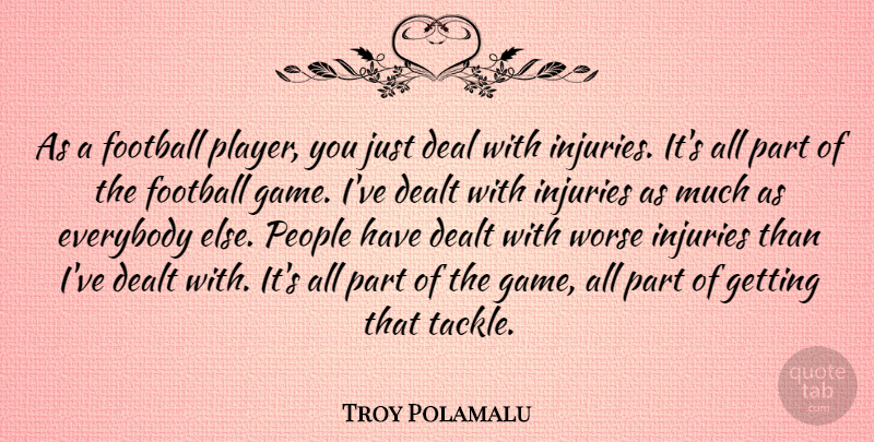 Troy Polamalu Quote About Football, Player, Games: As A Football Player You...