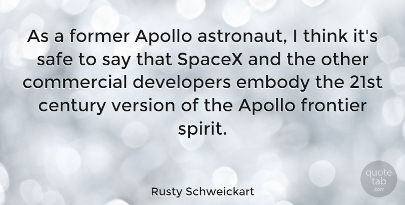 Rusty Schweickart Quote About Century, Commercial, Developers, Embody, Former: As A Former Apollo Astronaut...