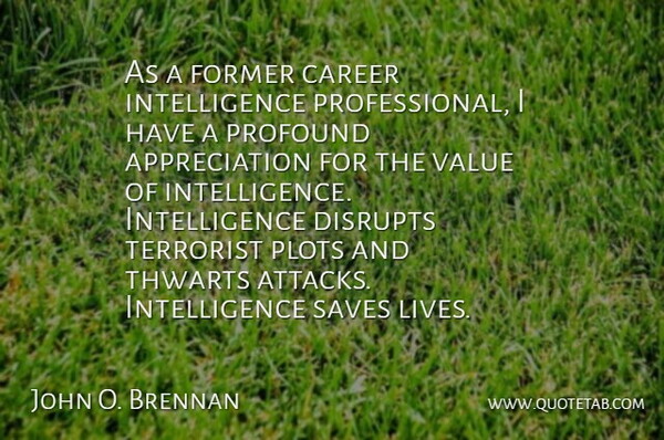 John O. Brennan Quote About Appreciation, Careers, Profound: As A Former Career Intelligence...