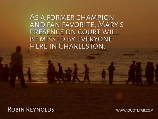 Robin Reynolds Quote About Champion, Court, Fan, Former, Missed: As A Former Champion And...