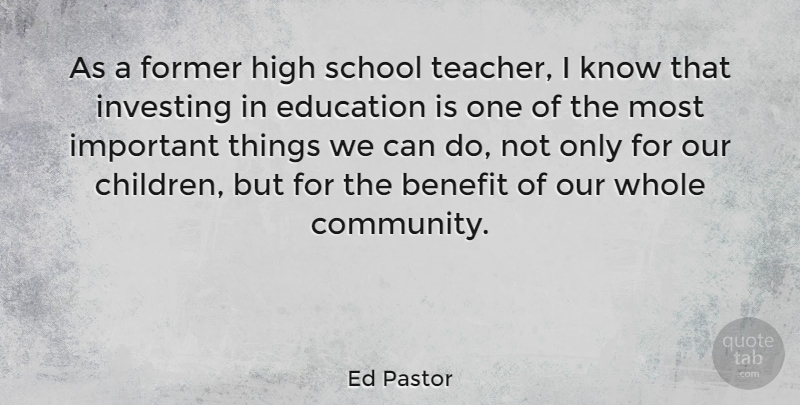 Ed Pastor Quote About Teacher, Children, School: As A Former High School...
