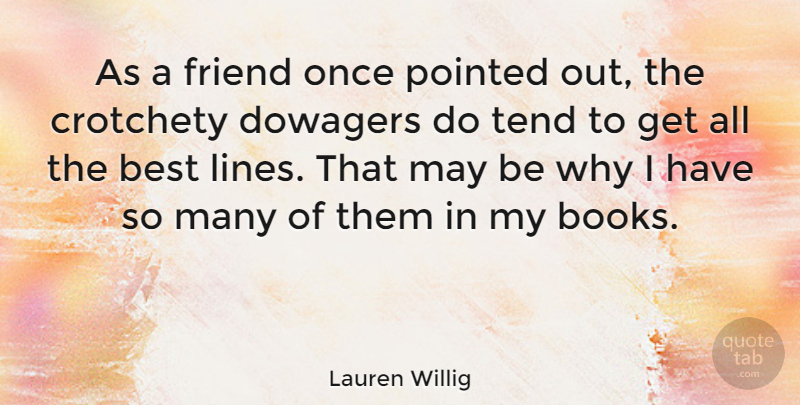 Lauren Willig Quote About Best, Pointed, Tend: As A Friend Once Pointed...