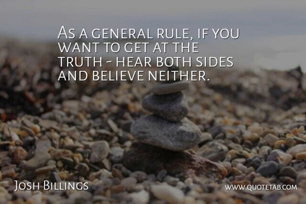 Josh Billings Quote About Believe, Sides, Want: As A General Rule If...