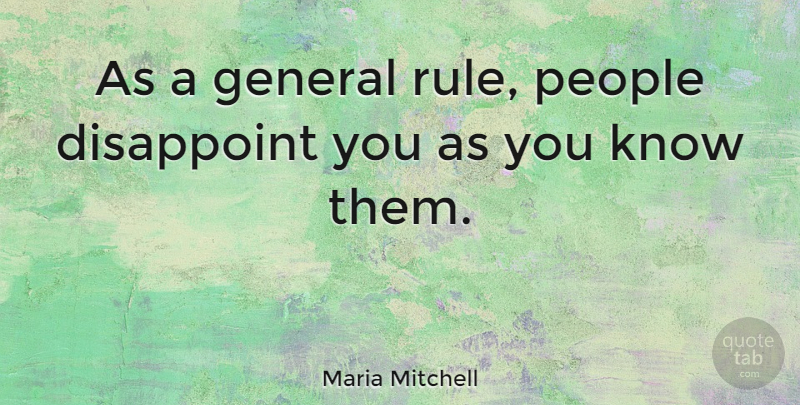 Maria Mitchell Quote About People, Disappoint, People Disappoint: As A General Rule People...