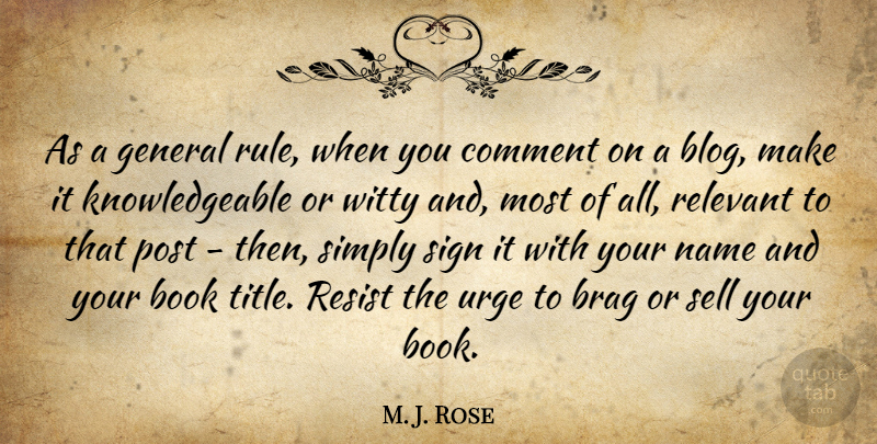 M. J. Rose Quote About Brag, Comment, General, Post, Relevant: As A General Rule When...