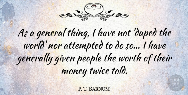 P. T. Barnum Quote About People, World, Given: As A General Thing I...