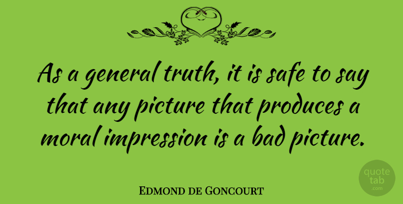 Edmond de Goncourt Quote About Safe, Moral, Painting: As A General Truth It...