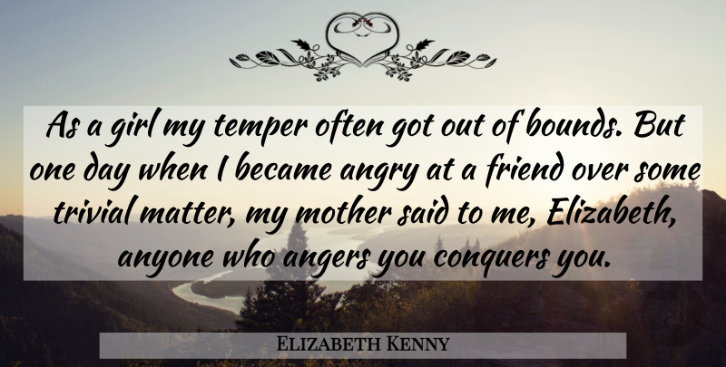 Elizabeth Kenny Quote About Girl, Mother, One Day: As A Girl My Temper...