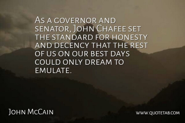 John McCain Quote About Dream, Honesty, Standards: As A Governor And Senator...