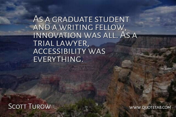 Scott Turow Quote About Graduate, Innovation, Student, Trial: As A Graduate Student And...