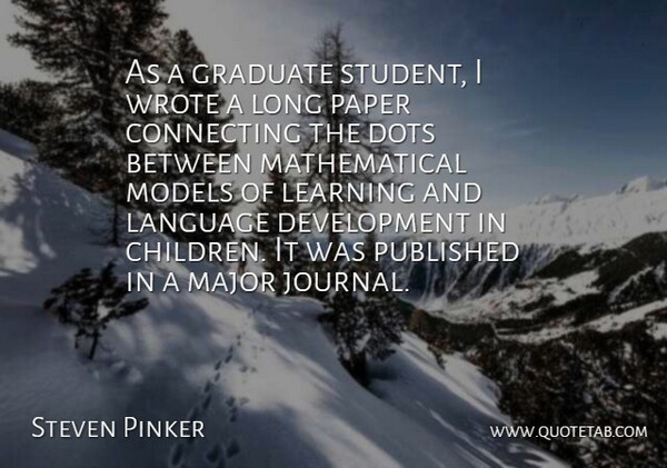 Steven Pinker Quote About Children, Long, Language Development: As A Graduate Student I...