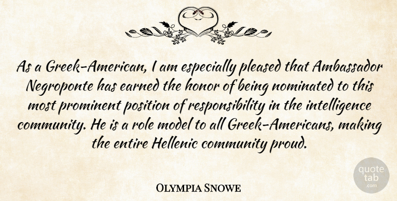 Olympia Snowe Quote About Ambassador, Community, Earned, Entire, Honor: As A Greek American I...