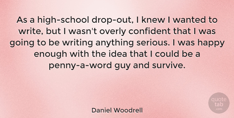 Daniel Woodrell Quote About Confident, Guy, Knew, Overly: As A High School Drop...