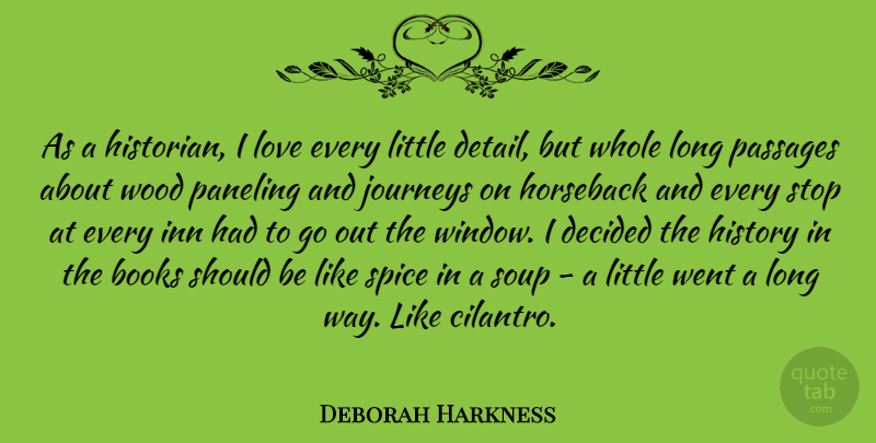 Deborah Harkness Quote About Books, Decided, History, Horseback, Inn: As A Historian I Love...