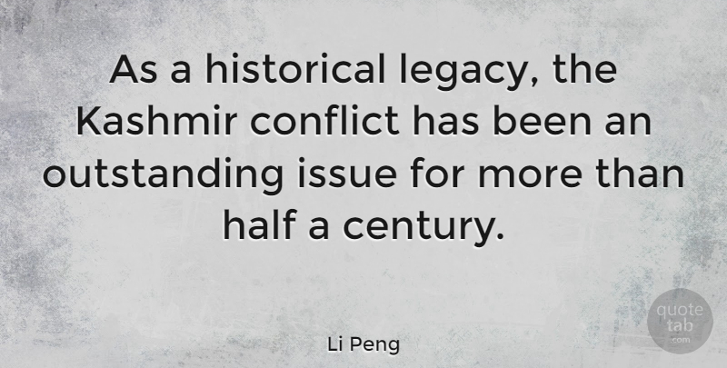 Li Peng Quote About Issues, Historical, Legacy: As A Historical Legacy The...