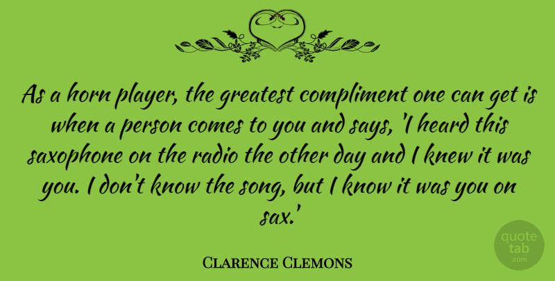 Clarence Clemons Quote About Song, Player, Horny: As A Horn Player The...