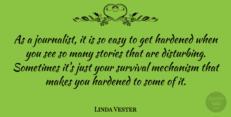 Linda Vester Quote About Survival, Stories, Sometimes: As A Journalist It Is...