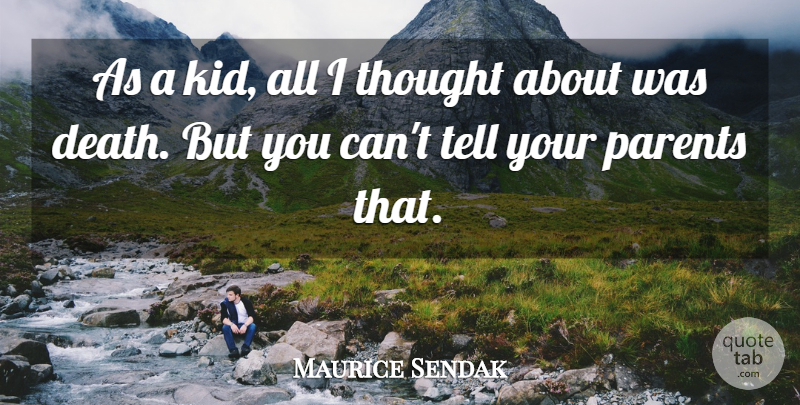 Maurice Sendak Quote About Kids, Parent: As A Kid All I...