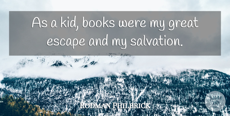 Rodman Philbrick Quote About Great: As A Kid Books Were...
