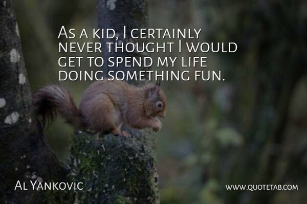 Al Yankovic Quote About Fun, Kids: As A Kid I Certainly...