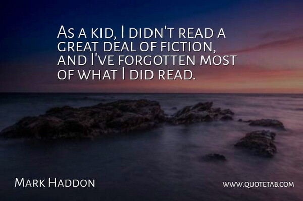 Mark Haddon Quote About Kids, Fiction, Forgotten: As A Kid I Didnt...