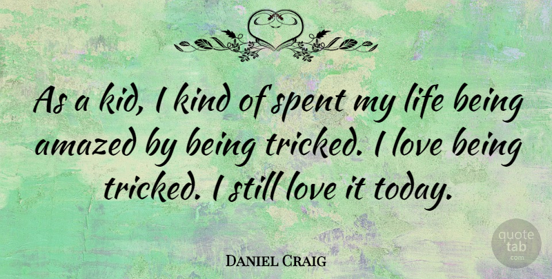 Daniel Craig Quote About Kids, Today, Kind: As A Kid I Kind...