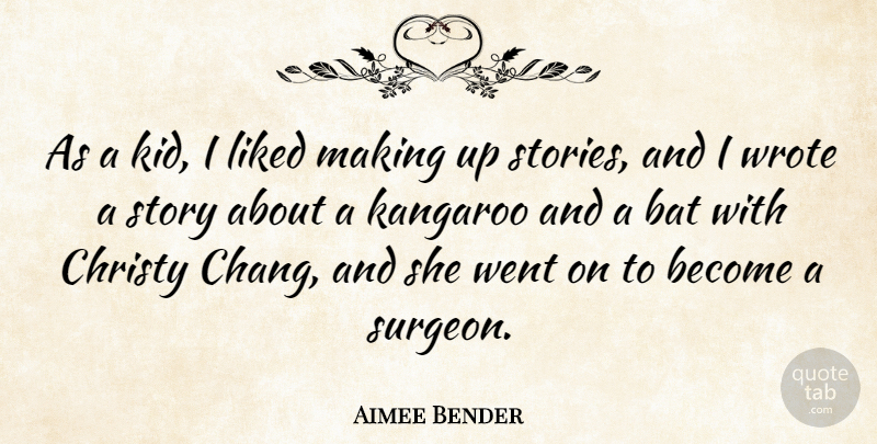 Aimee Bender Quote About Christy, Kangaroo, Liked, Wrote: As A Kid I Liked...
