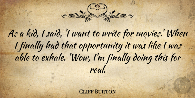 Cliff Burton Quote About Real, Kids, Writing: As A Kid I Said...
