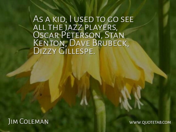 Jim Coleman Quote About American Athlete, Dave, Dizzy, Stan: As A Kid I Used...