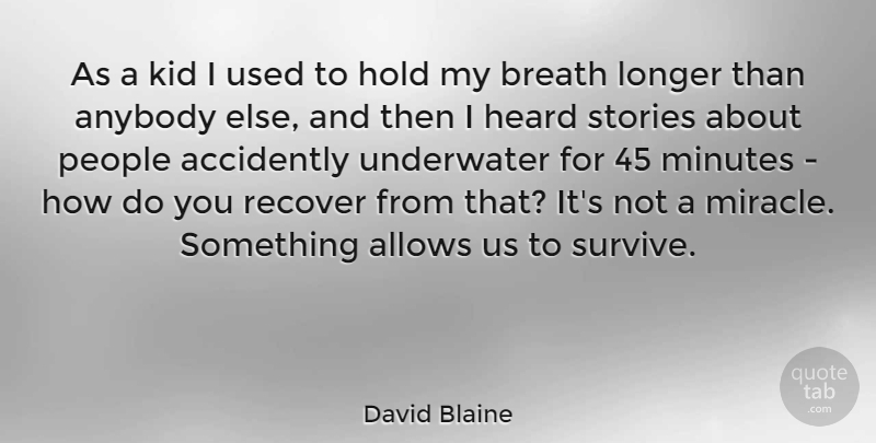 David Blaine Quote About Kids, People, Miracle: As A Kid I Used...