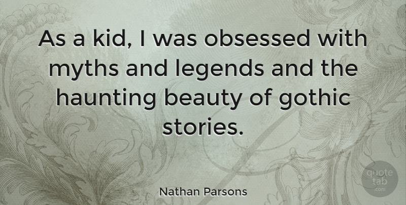 Nathan Parsons Quote About Kids, Gothic, Obsessed: As A Kid I Was...