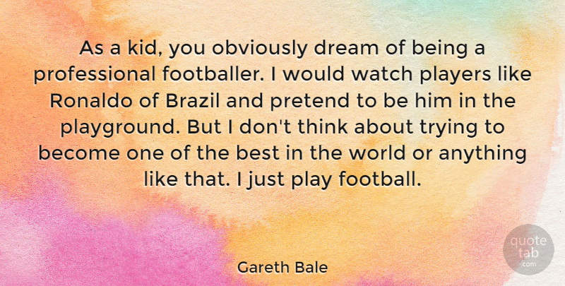 Gareth Bale Quote About Football, Dream, Kids: As A Kid You Obviously...