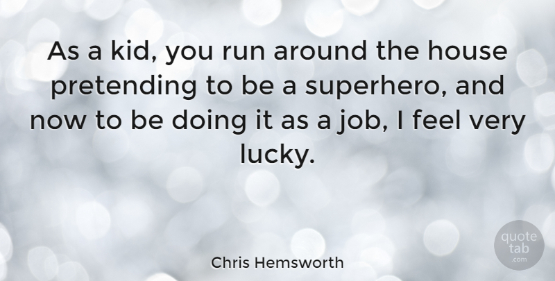 Chris Hemsworth Quote About Running, Jobs, Kids: As A Kid You Run...