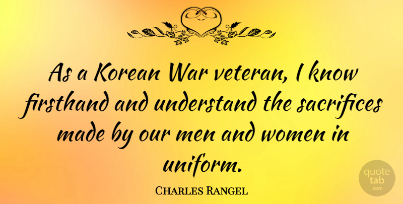 Charles Rangel Quote About War, Sacrifice, Men: As A Korean War Veteran...