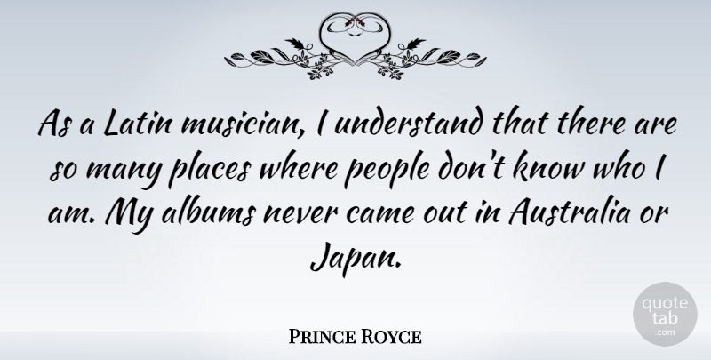Prince Royce Quote About Albums, Came, Latin, People, Places: As A Latin Musician I...