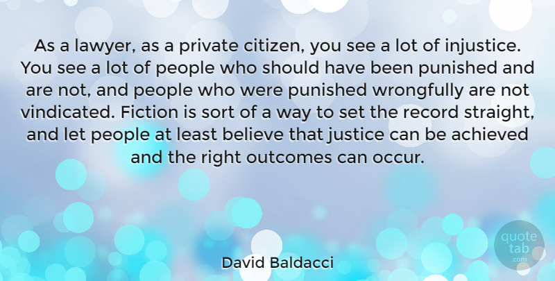 David Baldacci Quote About Believe, Should Have, Justice: As A Lawyer As A...