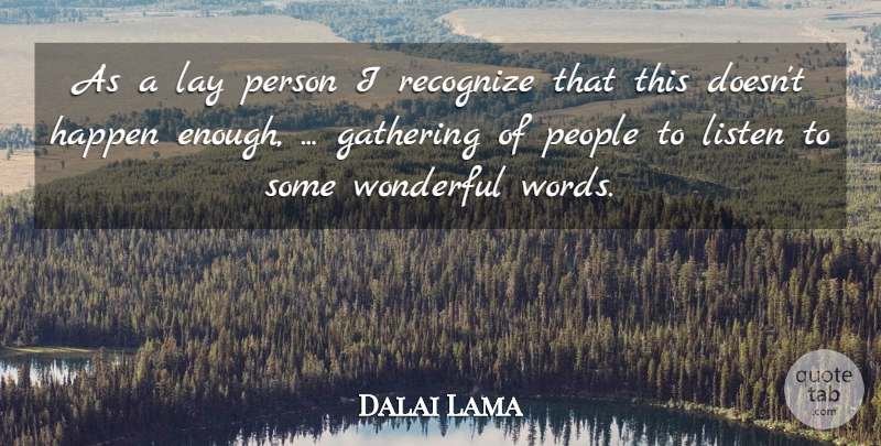 Dalai Lama Quote About Gathering, Happen, Lay, Listen, People: As A Lay Person I...