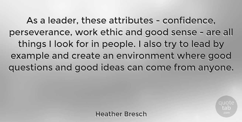 Heather Bresch Quote About Perseverance, Ideas, People: As A Leader These Attributes...