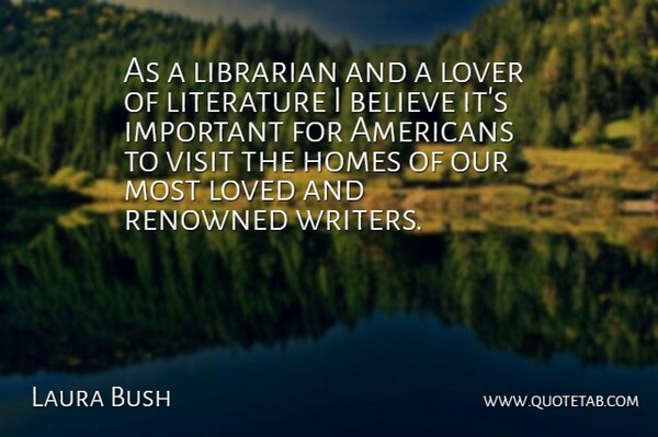 Laura Bush Quote About Believe, Homes, Librarian, Literature, Loved: As A Librarian And A...