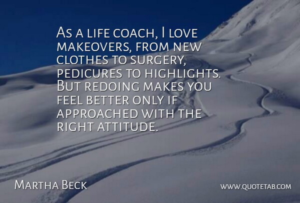 Martha Beck Quote About Attitude, Clothes, Life, Love: As A Life Coach I...