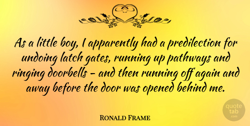 Ronald Frame Quote About Again, Apparently, Opened, Ringing, Running: As A Little Boy I...