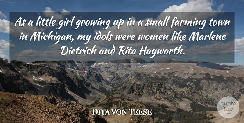 Dita Von Teese Quote About Farming, Growing, Idols, Marlene, Rita: As A Little Girl Growing...