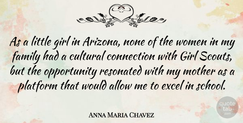 Anna Maria Chavez Quote About Allow, Connection, Cultural, Excel, Family: As A Little Girl In...